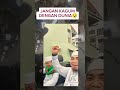 JANGAN KAGUM DENGAN DUNIA😯