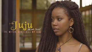 Juju: The Web Series / Episode III • Witch, Don't Kill My Vibe 🌊🧜🏿‍♀️