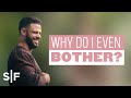 Why Do I Even Bother? | Steven Furtick