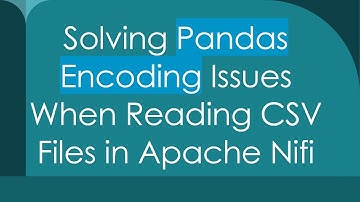 Solving Pandas Encoding Issues When Reading CSV Files in Apache Nifi