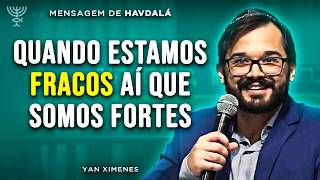 Quando estamos fracos aí que somos fortes | Havdalá 2026 | Yan Ximenes
