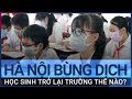 Hà Nội tái bùng dịch Covid-19, học sinh trở lại trường như thế nào? | VTC Tin mới