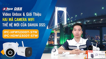 DSS_132 Video Unbox & GThiệu 2 Mã Camera WiFi Dahua DSS Mới :"IPC-HFW1230DT-STW & IPC-HDW1230DT-STW"