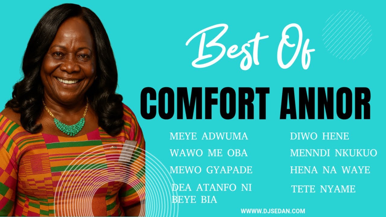 Best Of comfort Annor | DJ Sedan, Meye Adwuma, Diwo Hene, Wawo Me Oba, Menndi Nkukuo, Mewo  Gyapade