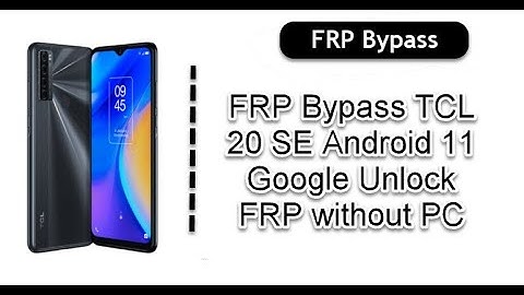 FRP Bypass TCL 20 SE Android 11 Google Unlock FRP without PC