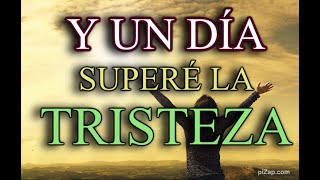 UN DÍA DEJÉ DE COMPLACER Y SUPERÉ LA TRISTEZA