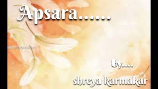 Apsara.....song, By shreya karmakar........              @musicworldlot 