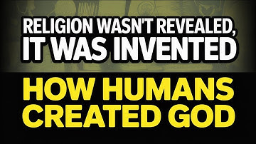 Religion Wasn’t Revealed, It Was Invented  | Why Are Humans Religious? |  How Humans Created God