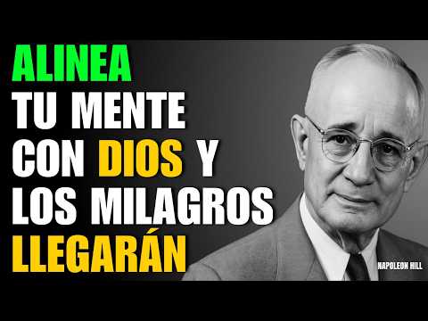 EL PODER DE ALINEAR LA MENTE CON DIOS PARA TRANSFORMAR TU VIDA | NAPOLEON HILL