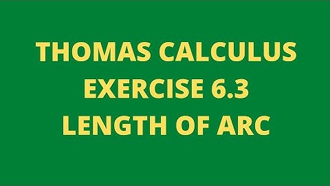 LENGTH OF ARC.EX.6.3.THOMAS CALCULUS