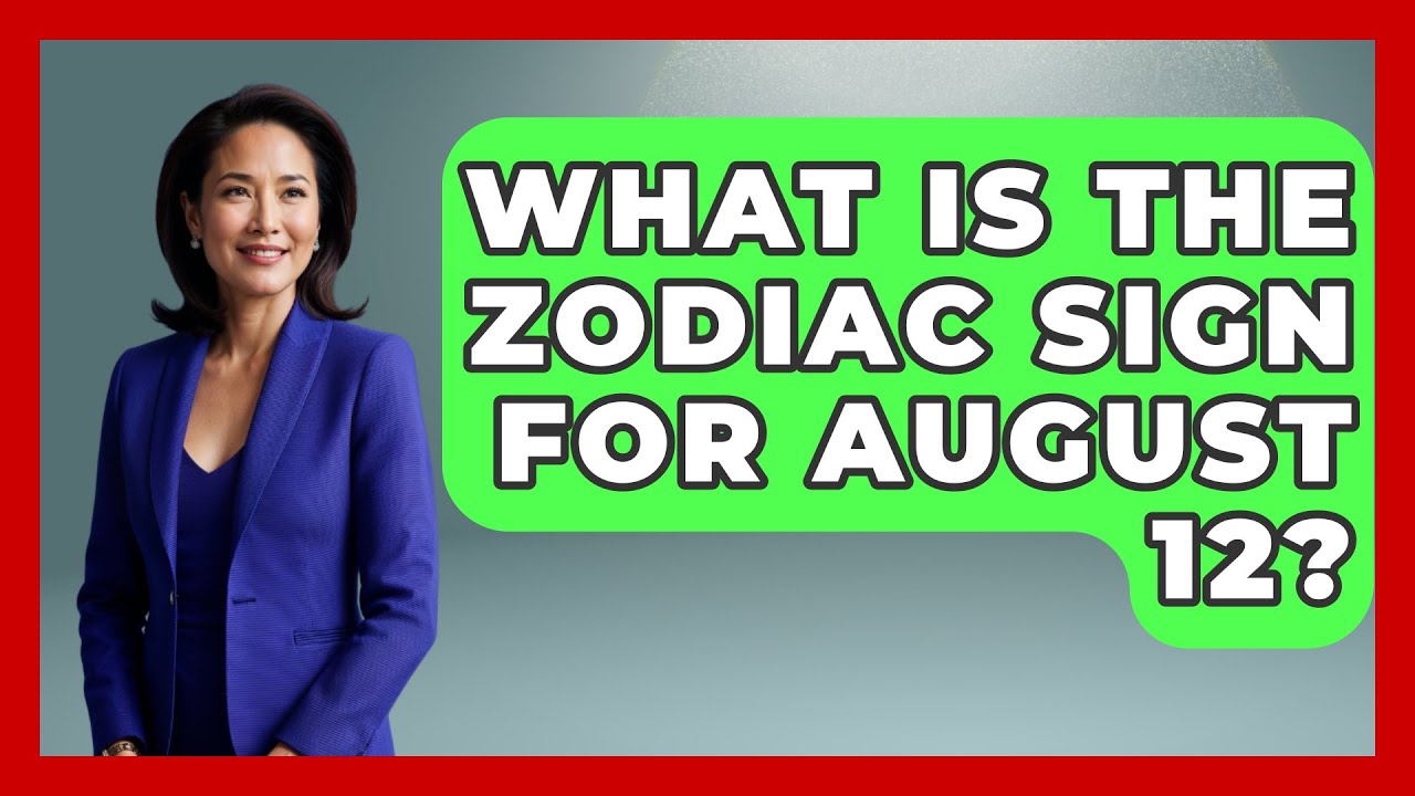 What Is The Zodiac Sign For August 12? - Astrology Awakening