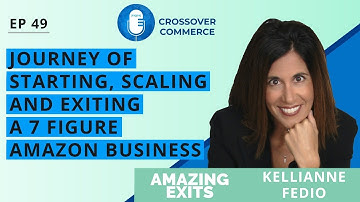 Starting, Scaling and Exiting a 7 figure Amazon business⎜Kellianne Fedio⎜EP 49