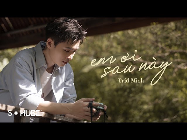 Trid Minh - Em Ơi Sau Này (2024 Version) Lyric Video class=