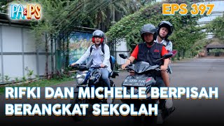 Rifki dan Michelle berpisah Berangkat Sekolah | IPA & IPS | EPS.397 (5/5)