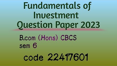 Fundamentals of Investment | Delh University Question paper 2023 | B.com H CBCS sem 6 |code 22417601