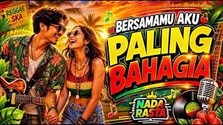 BERSAMAMU AKU PALING BAHAGIA ❤️🌴 Full Album Reggae Romantis | Lagu Cinta Indonesia