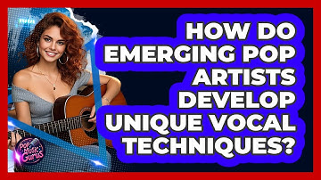 How Do Emerging Pop Artists Develop Unique Vocal Techniques? - Pop Music Gurus