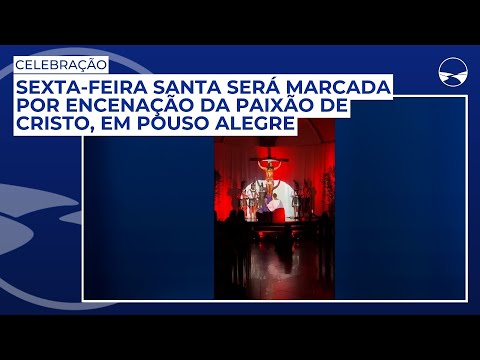 Sexta-feira Santa será marcada por encenação da Paixão de Cristo, em Pouso Alegre