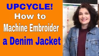 Upcycle a Jean Jacket!  How to Machine Embroider a denim Jacket!