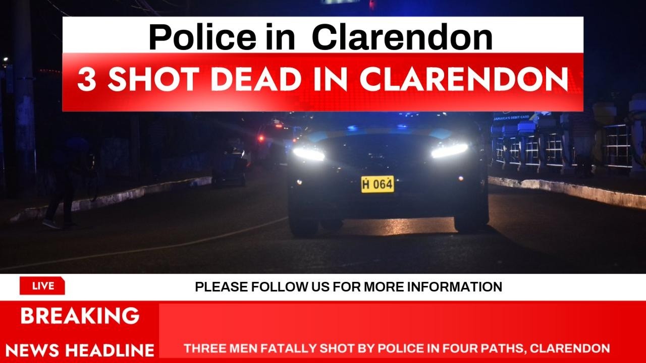 Three men fatally shot by police in Four Paths, Clarendon 1