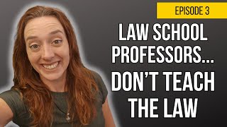 Law School Professors Don't Teach You the Law.