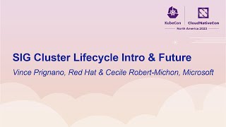 SIG Cluster Lifecycle Intro & Future - Vince Prignano, Red Hat & Cecile Robert-Michon, Microsoft