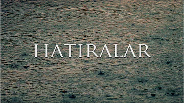 HATIRALAR / kısa şiir  / durum anlamlı video şiir
