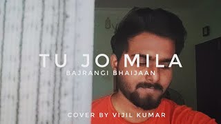 Tu Jo Mila - Cover By Vijil Kumar Bajrangi Bhaijaan Kk Pritam Salman Khan