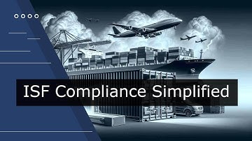 Navigating ISF Compliance: Essential Guidelines for Importer Security Filing
