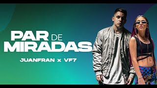 Juanfran x Vf7 - Par De Miradas Vídeo Oficial