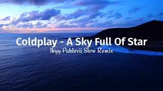 Coldplay - A Sky Full Of Star | Ikyy Pahlevii ( Slow Remix )