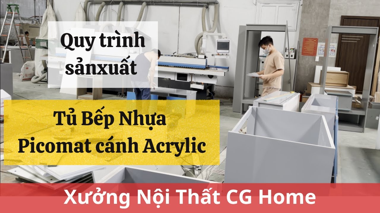 Quy Trình Sản Xuất Tủ Bếp Nhựa Picomat Cánh Phủ Acrylic - Nội Thất CG Home