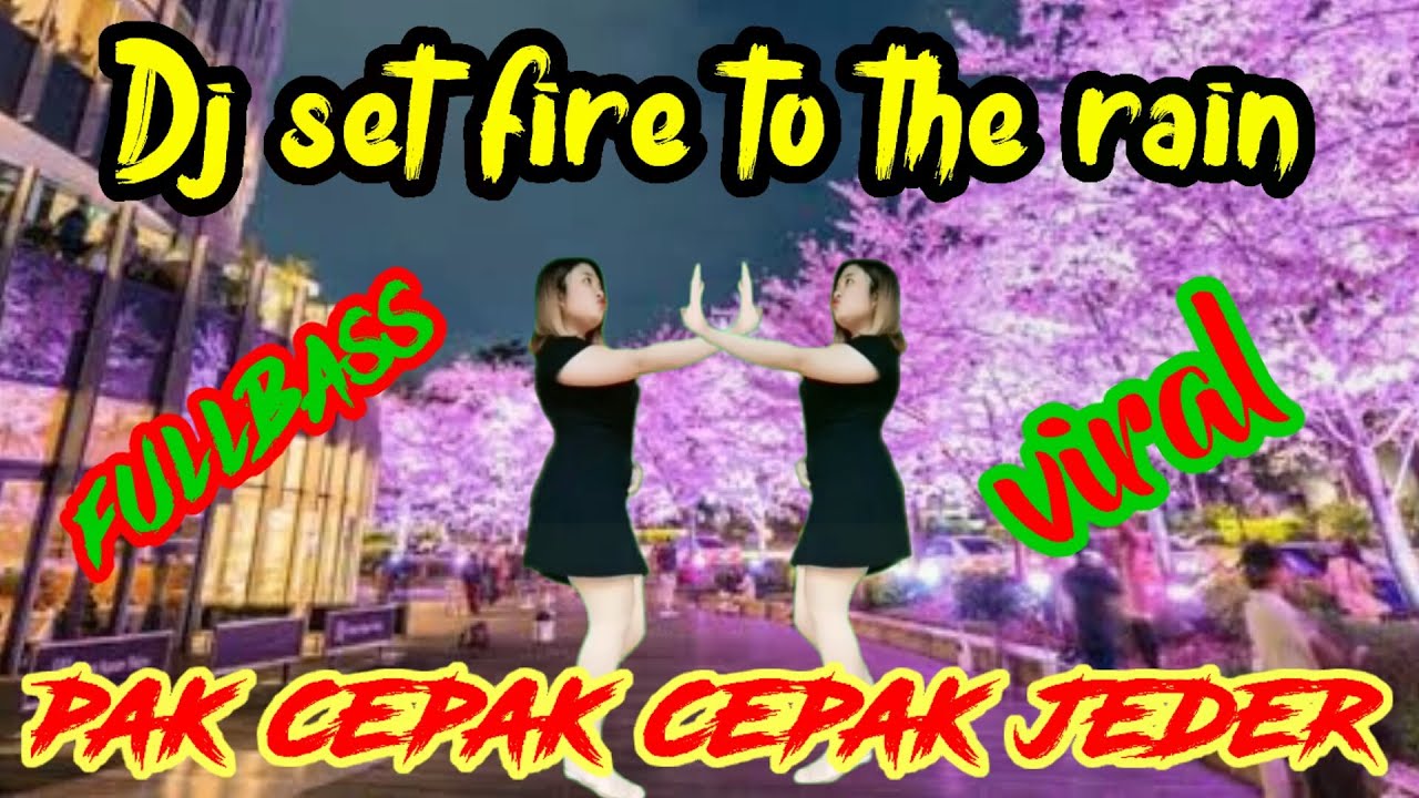 DJ SET FIRE TO THE RAIN II fullbass x pak cepak cepak jeder djremix