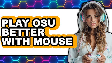 How to Play Osu Better with Mouse - Easy Guide