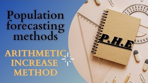 POPULATION FORECASTING....... ARITHMETIC INCREASE METHOD