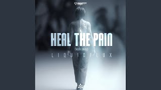 HEAL THE PAIN (WALK AWAY) - LiquidFlux