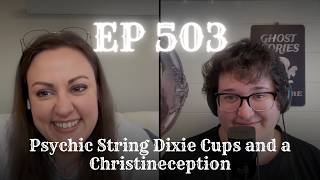 EP 503: Psychic String Dixie Cups and a Christineception