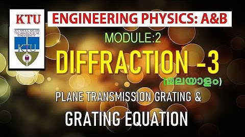 Diffraction-3: Plane transmission grating and Grating equation | KTU | Engineering Physics |Module-2