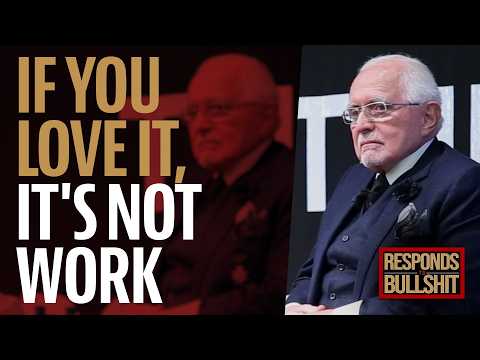 IF YOU LOVE IT, IT'S NOT WORK | DAN RESPONDS TO BULLSHIT