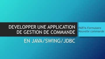 [PART6] DÉVELOPPER UNE APPLICATION DE GESTION DE COMMANDE EN JAVA (Formulaire nouvelle commande)