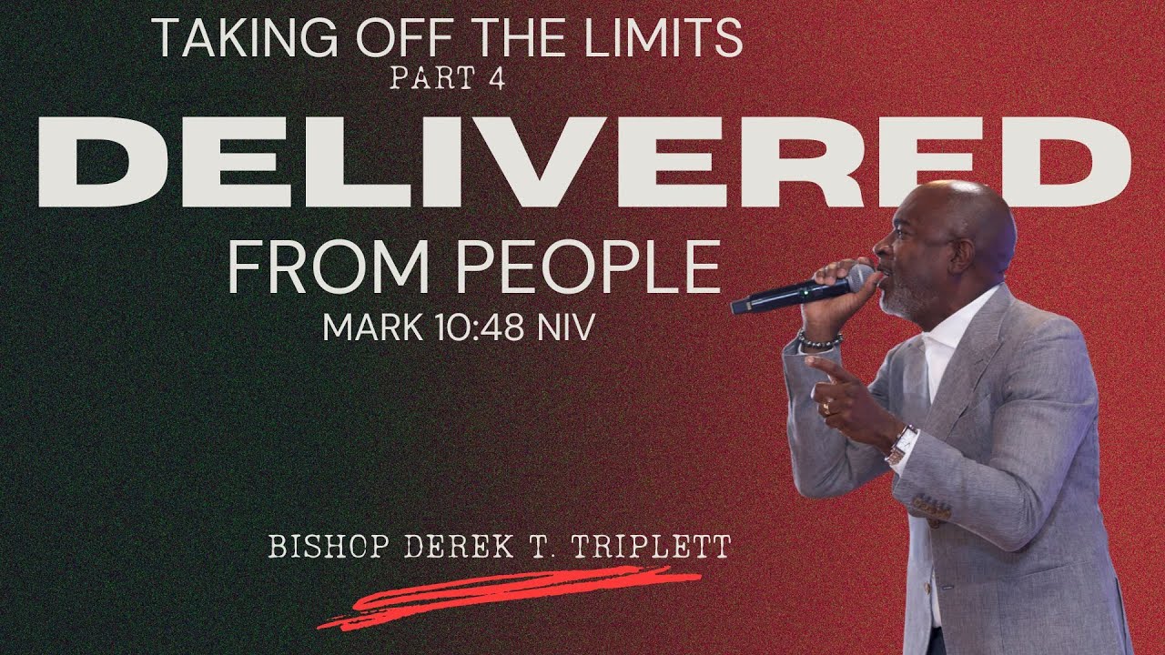 Taking The Limits Off Part 4 “Delivered From People” Mark 10:48 NKJV ...