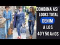 COMBINACIONES LOOKS  TOTAL DENIM QUE REJUVENECE A LOS 40 Y  50 AÑOS OUTFITS DENIM PARA SEÑORAS