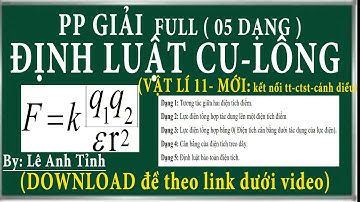 Bài 11. Lực coulomb về tương tác tĩnh điện-ctst , các dạng bài tập về điện tích, định luật cu-lông