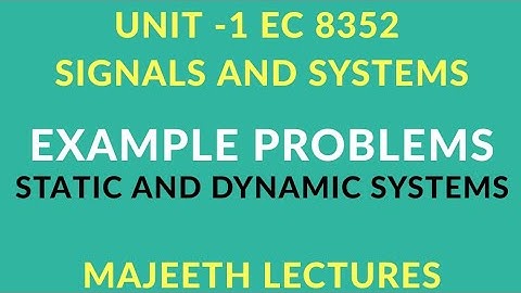 EC8352 SIGNALS & SYSTEMS EXAMPLE PROBLEMS STATIC AND DYNAMIC SYSTEMS