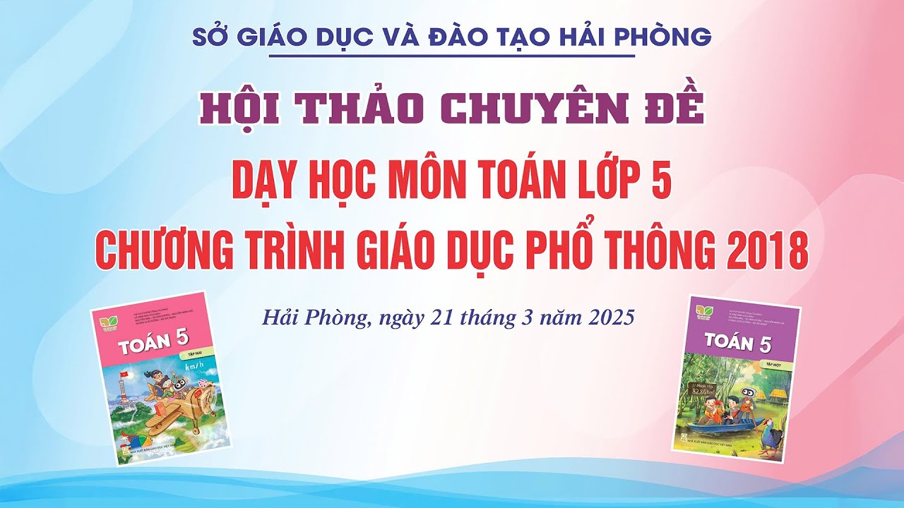 HỘI THẢO CHUYÊN ĐỀ DẠY HỌC MÔN TOÁN LỚP 5 CHƯƠNG TRÌNH GIÁO DỤC PHỔ THÔNG 2018