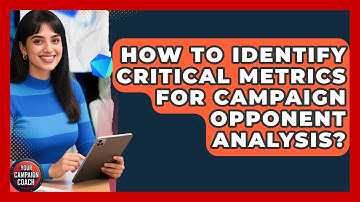 How To Identify Critical Metrics For Campaign Opponent Analysis? - Your Campaign Coach