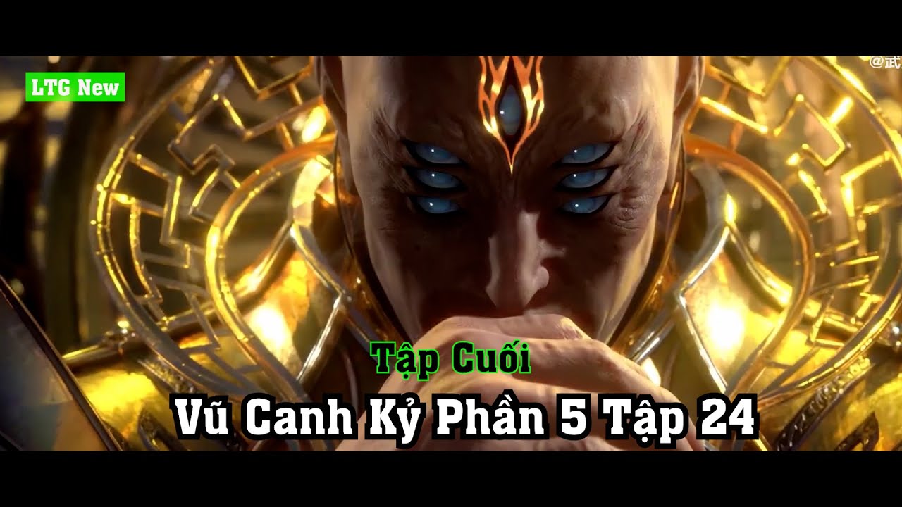 Tập Cuối | Vũ Canh Kỷ Phần 5 Tập 24 Thuyết Minh Nội Dung | Chuyện Về A ...