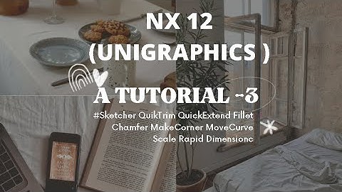A-TUTORIAL-3 NX  Sketcher #QuikTrim-Extend Fillet Chamfer MakeCorner MoveCurve Scale Rapid Dimension