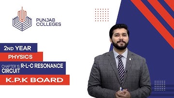 PGC Lectures-Inter Part 2-KPK Board-Physics-Chapter 15-R-L-C Resonance Circuit