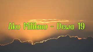 Aku Milikmu - Dewa 19 (Lyrics)